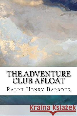 The Adventure Club Afloat Ralph Henry Barbour Edward C. Caswell 9781983713606 Createspace Independent Publishing Platform - książka