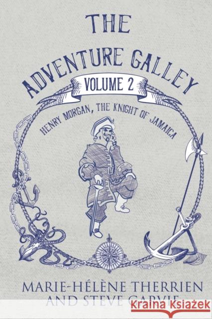 The Adventure Galley - Volume 2 Henry Morgan, the Knight of Jamaica Marie-Helene Therrien Steve Garvie 9781800165922 Pegasus Elliot Mackenzie Publishers - książka