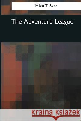The Adventure League Hilda T. Skae 9781544876122 Createspace Independent Publishing Platform - książka