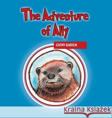 The Adventure of Ally Cathy Garich 9781432773755 Outskirts Press - książka