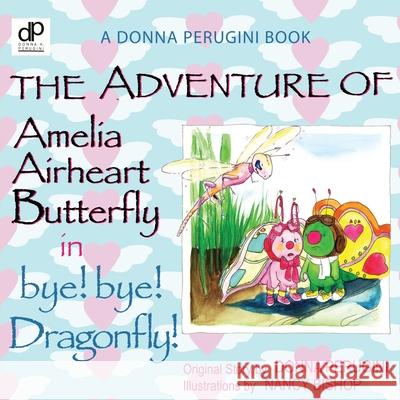 The Adventure of Amelia Airheart Butterfly in bye! bye! Dragonfly Perugini, Donna 9780881445374 Yorkshire Publishing - książka