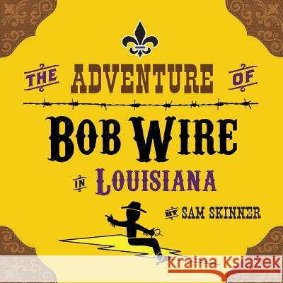 The Adventure of Bob Wire in Louisiana Sam Skinner 9780996729451 MindStir Media - książka