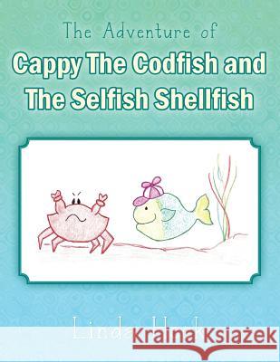 The Adventure of Cappy the Codfish and the Selfish Shellfish Linda Heck 9781496909138 Authorhouse - książka