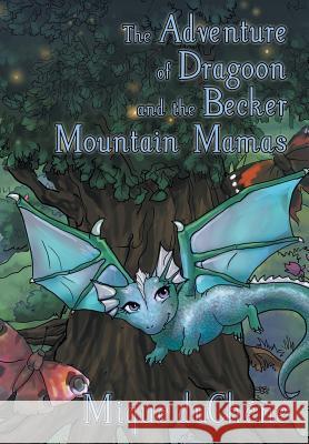 The Adventure of Dragoon and the Becker Mountain Mamas Mique Duchene 9781481736145 Authorhouse - książka