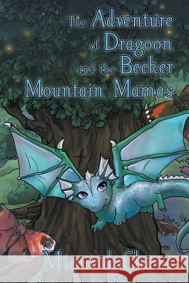 The Adventure of Dragoon and the Becker Mountain Mamas Mique Duchene 9781481736152 Authorhouse - książka