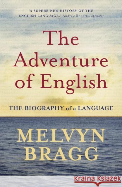 The Adventure Of English: The Biography of a Language Melvyn Bragg 9780340829936 Hodder & Stoughton - książka