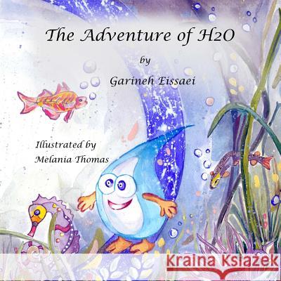 The Adventure of H2O Garineh Eissaei Melania Thomas 9781484888230 Createspace - książka