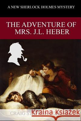 The Adventure of Mrs. J. L. Heber: A New Sherlock Holmes Mystery Craig Stephen Copland 9781790227914 Independently Published - książka