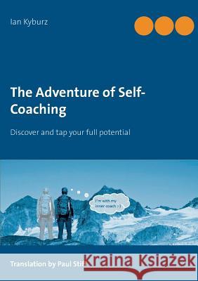 The Adventure of Self-Coaching: Discover and tap your full potential Ian Kyburz 9783732293704 Books on Demand - książka