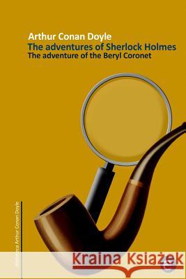 The adventure of the beryl coronet: The adventures of Sherlock Holmes Doyle, Arthur Conan 9781502820198 Createspace - książka