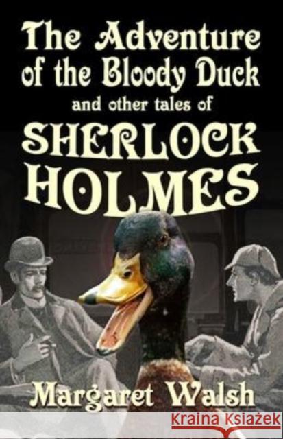 The Adventure of the Bloody Duck and other adventures of Sherlock Holmes Margaret Walsh 9781787059962 MX Publishing - książka