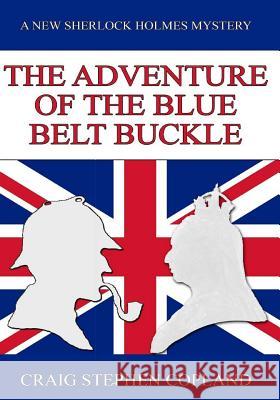 The Adventure of the Blue Belt Buckle - Large Print: A New Sherlock Holmes Mystery Craig Stephen Copland 9781511608695 Createspace - książka