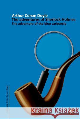 The adventure of the blue carbuncle: The adventures of Sherlock Holmes Doyle, Arthur Conan 9781502762900 Createspace - książka