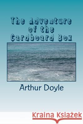 The Adventure of the Cardboard Box Arthur Conan Doyle 9781986617642 Createspace Independent Publishing Platform - książka