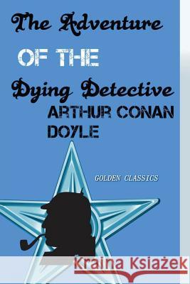 The Adventure of the Dying Detective Arthur Conan Doyle Success Oceo 9781541065727 Createspace Independent Publishing Platform - książka