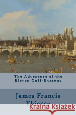 The Adventure of the Eleven Cuff-Buttons James Francis Thierry 9781500528829 Createspace - książka
