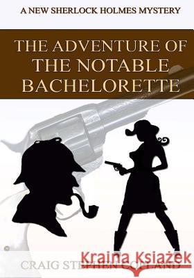 The Adventure of the Notable Bachelorette - Large Print: A New Sherlock Holmes Mystery Craig Stephen Copland 9781517123987 Createspace - książka