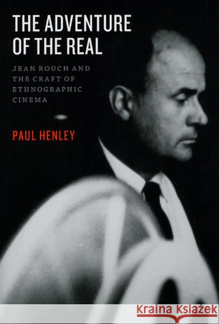 The Adventure of the Real : Jean Rouch and the Craft of Ethnographic Cinema Paul Henley 9780226327150 University of Chicago Press - książka