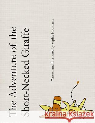 The Adventure of the Short-Necked Giraffe Sophie Hourihane 9781496196149 Createspace - książka