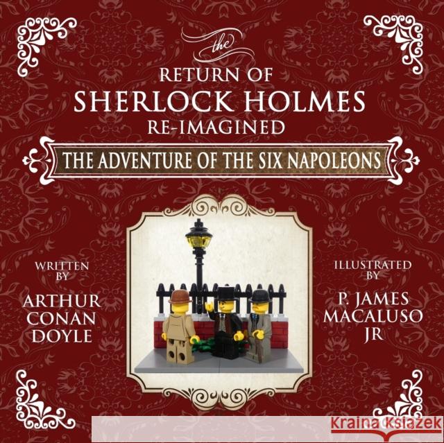 The Adventure of The Six Napoleons - The Adventures of Sherlock Holmes Re-Imagined Arthur Conan Doyle James P. Macaluso 9781787056091 MX Publishing - książka