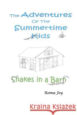 The Adventure of the Summertime Kids: Snakes in a Barn Roma Joy 9781984040275 Createspace Independent Publishing Platform - książka