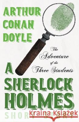 The Adventure of the Three Students - A Sherlock Holmes Short Story: With Original Illustrations by Charles R. MacAuley Sir Arthur Conan Doyle Charles R MacAuley  9781528720908 Detective Fiction Classics - książka