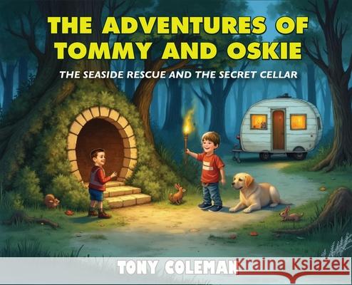 The Adventure Of Tommy and Oskie: The Seaside Rescue and the Secret Cellar Tony Coleman 9781918243758 Authorssolution.Co.UK - książka