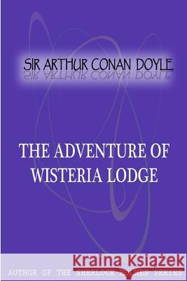 The Adventure Of Wisteria Lodge Conan Doyle, Sir Arthur 9781477404461 Createspace - książka