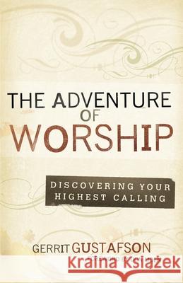 The Adventure of Worship: Second Edition Gerrit Gustafson 9780615871264 G235 Communications - książka