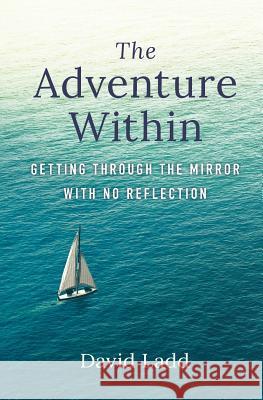 The Adventure Within: Getting Through the Mirror With No Reflection David Ladd 9780578527178 Chenoa Press - książka