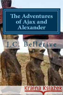 The Adventured of Ajax and Alexander J. C. Bellerive 9781532795077 Createspace Independent Publishing Platform - książka