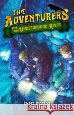 The Adventurers and the Underground River Isabel Alves Isabel Ricardo 9781949868852 Underline Publishing LLC - książka