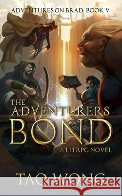 The Adventurers Bond: Book 5 of the Adventures on Brad Wong Tao 9781989458808 Tao Roung Wong - książka