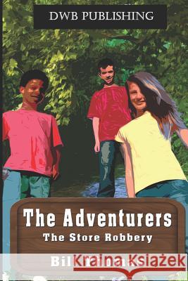 The Adventurers: The Store Robbery Bill Thomas 9781732590540 Dancing with Bear Publishing - książka