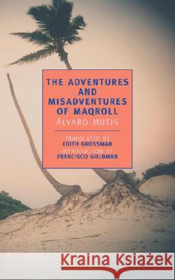 The Adventures and Misadventures of Maqroll Alvaro Mutis Edith Grossman Francisco Goldman 9780940322912 New York Review of Books - książka