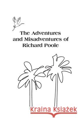 The Adventures and Misadventures of Richard Poole Richard Turk Poole 9780996209830 Puddle Press - książka