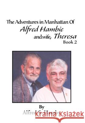 The Adventures in Manhattan of Alfred Hambie and Wife, Theresa Book 2 Alfred S. Hamby 9781477119907 Xlibris Corporation - książka