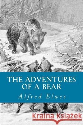 The Adventures of a Bear Alfred Elwes 9781499733747 Createspace - książka