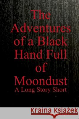 The Adventures of a Black Hand Full of Moondust N Coe Copes 9781678163853 Lulu.com - książka