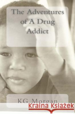 The Adventures of A Drug Addict: Change Morgan, Kevin G. 9780692509104 24k-Publishing - książka