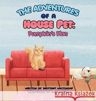 The Adventures of a House Pet: Pumpkin's Plan Whitehead, Brittany 9798985598858 BDR Media - książka