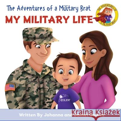 The Adventures of a Military Brat: My Military Life Johanna K. Gomez Daniel A. Gomez 9781950112005 Not Avail - książka