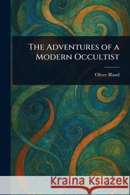 The Adventures of a Modern Occultist Oliver Bland 9781025242217 Anson Street Press - książka