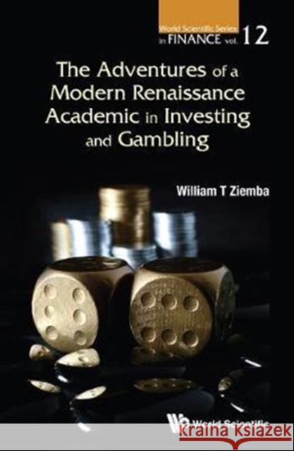 The Adventures of a Modern Renaissance Academic in Investing and Gambling William T. Ziemba 9789813148284 World Scientific Publishing Company - książka