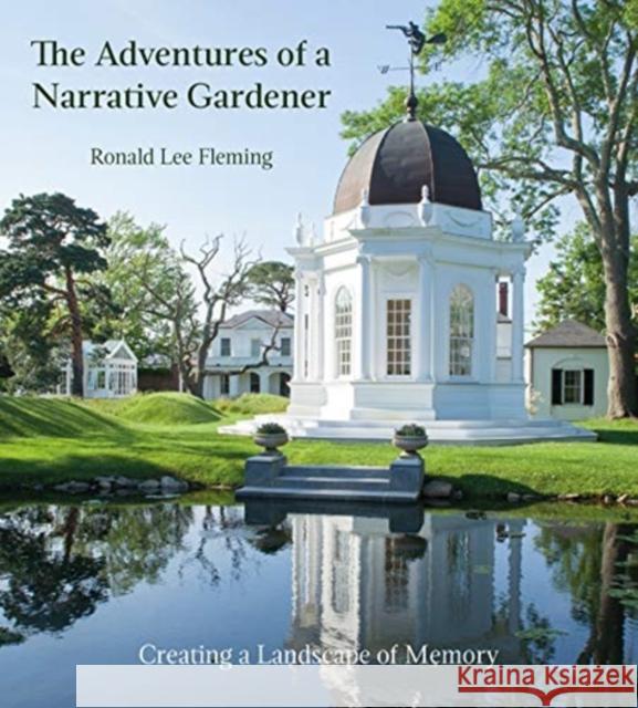The Adventures of a Narrative Gardener: Creating a Landscape of Memory Fleming, Ronald Lee 9781911282747 Giles - książka