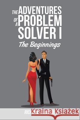 The Adventures of a Problem Solver I: The Beginnings Richard V. Martin 9781524511609 Xlibris - książka