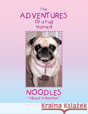 The Adventures of a Pug Named Noodles: About Adoption Tracey Hering 9781483671956 Xlibris Corporation - książka