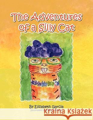 The Adventures of a Silly Cat Elizabeth Garcia 9781450086622 Xlibris - książka