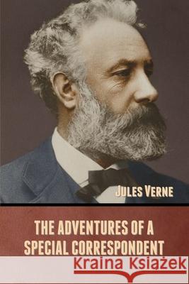 The Adventures of a Special Correspondent Jules Verne 9781636371764 Bibliotech Press - książka