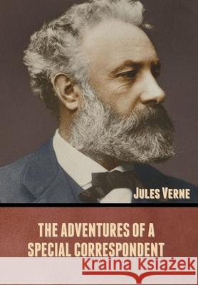 The Adventures of a Special Correspondent Jules Verne 9781636371771 Bibliotech Press - książka